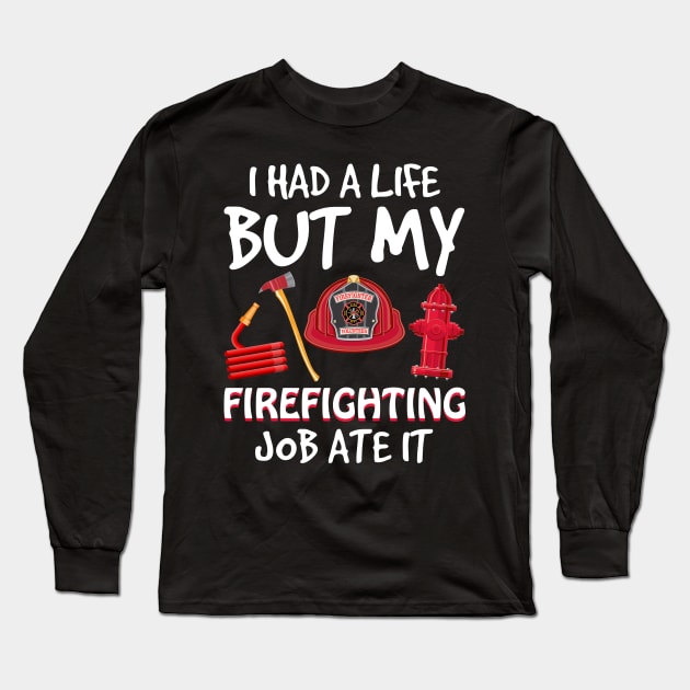 I Had A Life But My Firefighting Job Ate It Long Sleeve T-Shirt by suttonouz9